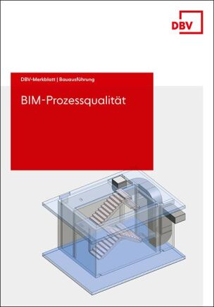 DBV-Merkblatt „BIM-Prozessqualität“ vom Beton- und Bautechnik-Verein