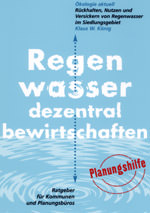 Regenwasser dezentral bewirtschaften: Regenwasserbewirtschaftung, Regenwassernutzung, Regenwasserversickerung