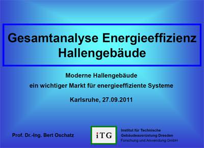Studie „Gesamtanalyse Energieeffizienz Hallengebäude“ die Prof. Dr.-Ing. Bert Oschatz, ITG Institut für Technische Gebäudeausrüstung Dresden