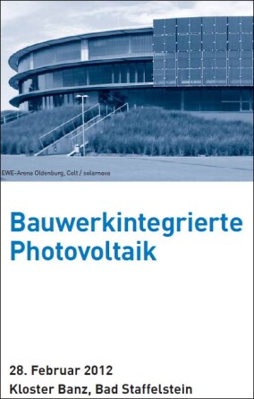 Viertes OTTI-Anwenderforum "Bauwerkintegrierte Photovoltaik" am 28.2.2012
