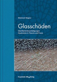 „Glasschäden“ - überarbeitetes Fachbuch mit u.a. neuen Schadensbildern