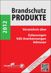 Brandschutzprodukte 2012: Verzeichnis über Zulassungen, VdS-Anerkennungen, Adressen
