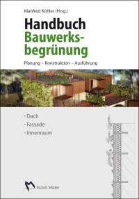 „Handbuch Bauwerksbegrünung“ herausgegeben von Prof. Dr. Manfred Köhler