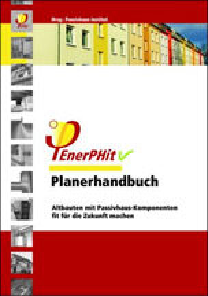 EnerPHit-Planerhandbuch – Altbauten mit Passivhaus-Komponenten fit für die Zukunft machen