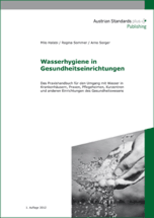 Wasserhygiene in Gesundheitseinrichtungen - Das Praxishandbuch für den Umgang mit Wasser in Krankenhäusern, Praxen, Pflegeheimen, Kurzentren und anderen Einrichtungen des Gesundheitswesens