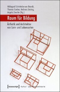 Sammelband: „Raum für Bildung - Ästhetik und Architektur von Lern- und Lebensorten“