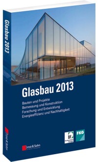 „Glasbau 2013“ über Planung, Bemessung, Ausführung und Forschung