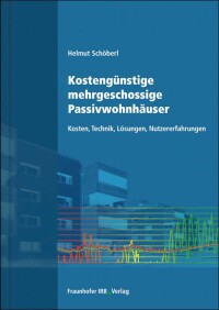 „Kostengünstige mehrgeschossige Passivwohnhäuser“ erschienen im Fraunhofer IRB-Verlag