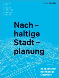 „Nachhaltige Stadtplanung“ aus der Edition DETAIL: Worüber müssen wir nachdenken?