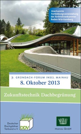 3. Gründach-Forum Insel Mainau am 8. Oktober 2013: „Zukunftstechnik Dachbegrünung“