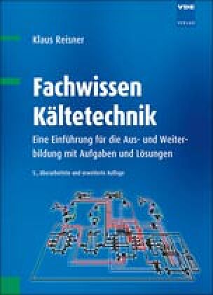 Fachwissen Kältetechnik - Eine Einführung für die Aus- und Weiterbildung