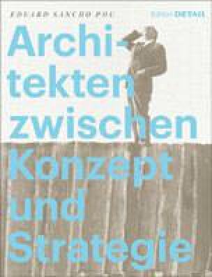 „Architekten zwischen Konzept und Strategie“ neu bei DETAIL