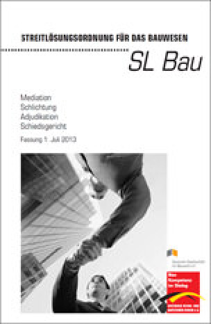 „Streitlösungsordnung für das Bauwesen“ (SL Bau) Fassung 2013