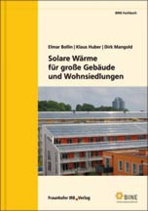 BINE-Fachbuch „Solare Wärme für große Gebäude und Siedlungen“ von Elmar Bollin, Klaus Huber, Dirk Mangold
