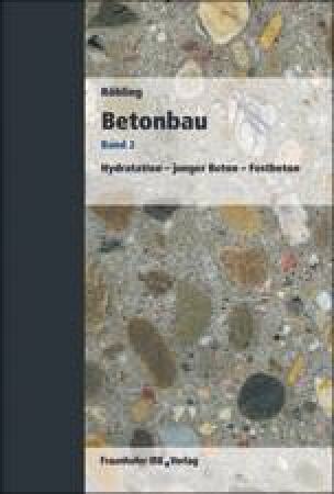 Betonbau - Band 2: Hydratation, junger Beton, Festbeton