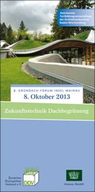 Programm 3. Gründach-Forum Insel Mainau am 8. Oktober 2013: „Zukunftstechnik Dachbegrünung“