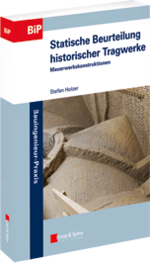 Statische Beurteilung historischer Tragwerke: Band 1: Mauerwerkskonstruktionen (Bauingenieur-Praxis)