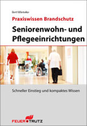 „Seniorenwohn- und Pflegeeinrichtungen“ aus der Feuertrutz-Reihe „Praxiswissen Brandschutz“