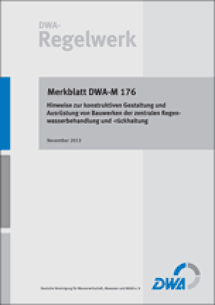 Merkblatt DWA-M 176 „Hinweise zur konstruktiven Gestaltung und Ausrüstung von Bauwerken der zentralen Regenwasserbehandlung und –rückhaltung“