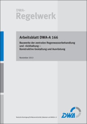 Arbeitsblatt DWA-A 166 „Bauwerke der zentralen Regenwasserbehandlung und -rückhaltung - Konstruktive Gestaltung und Ausrüstung“