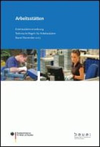 „Arbeitsstätten“: Technische Regeln für sichere Arbeitsplätze auf 344 Seiten aktualisiert