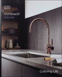 „Dornbracht Kitchen“ inspiriert auf 124 Seiten für den Lebensraum Küche