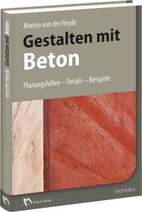 „Gestalten mit Beton“ mit Planungshilfen, Details und Beispielen 