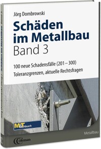 Aus der gutachterlichen Praxis: Weitere 100 (vermeintliche?) Schadensfälle im Metallbau