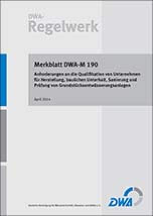 Merkblatt DWA-M 190: Anforderungen an die Qualifikation von Unternehmen für Herstellung, baulichen Unterhalt, Sanierung und Prüfung von Grundstücksentwässerungsanlagen (April 2014)