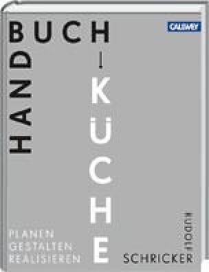 Handbuch Küche - Planen Gestalten Realisieren von Rudolf Schricker