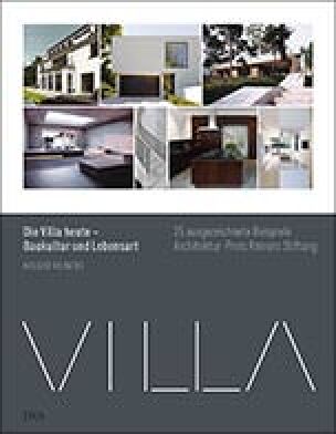 Die Villa heute – Baukultur und Lebensart 25 ausgezeichnete Beispiele. Architekturpreis Reiners Stiftung