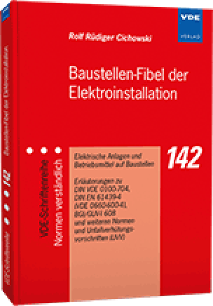 Baustellen-Fibel der Elektroinstallation - Elektrische Anlagen und Betriebsmittel auf Baustellen