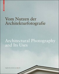Als Standardwerk zur Architekturfotografie konzipiert: „Vom Nutzen der Architekturfotografie“