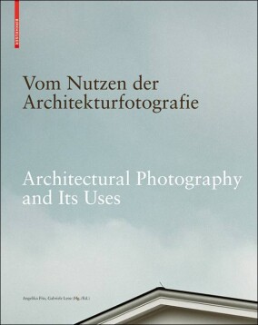 Als Standardwerk zur Architekturfotografie konzipiert: „Vom Nutzen der Architekturfotografie“