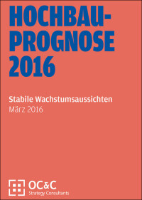 OC&C Hochbauprognose 2016: Stabile Wachstumsperspektive im deutschen Hochbau