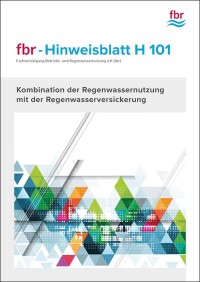 fbr-Hinweisblatt H 101: Kombination der Regenwassernutzung mit der Regenwasserversickerung