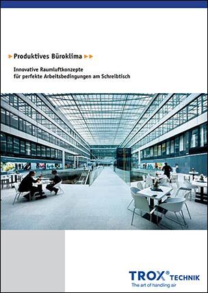 Trox Broschüre „Produktives Büroklima – Innovative Raumluftkonzepte für perfekte Arbeitsbedingungen am Schreibtisch”