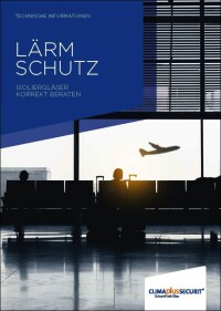 Neues Infoblatt „Lärmschutz – Isoliergläser korrekt beraten“ von CLIMAplusSECURIT