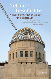 Gebaute Geschichte: 328 Seiten zur historischen Authentizität im Stadtraum