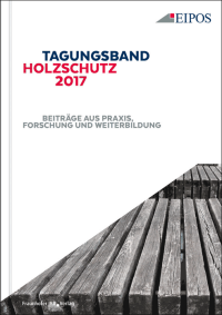 Tagungsband zum EIPOS-Sachverständigentag „Holzschutz 2017“