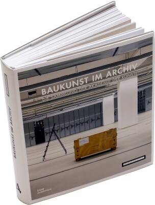 Baukunst im Archiv. Die Sammlung der Akademie der Künste