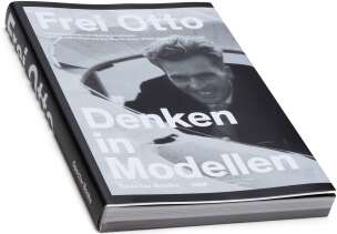 Frei Otto. Denken in Modellen