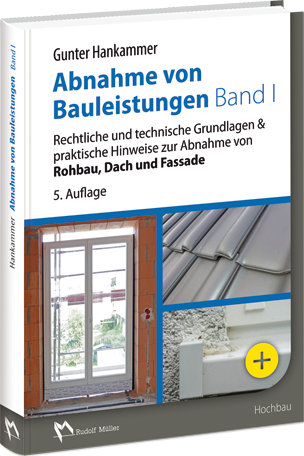 Abnahme von Bauleistungen Band 1 - Rechtliche und technische Grundlagen & praktische Hinweise zur Abnahme von Rohbau, Dach und Fassade