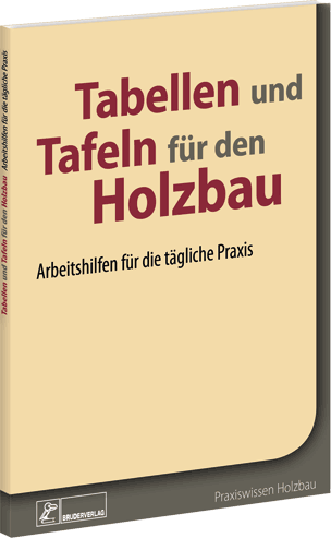 Tabellen und Tafeln für den Holzbau - Arbeitshilfen für die tägliche Praxis