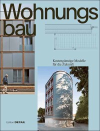 „Wohnungsbau“ aus der  Edition DETAIL: kostengünstiger Wohnraum auf 192 Seiten