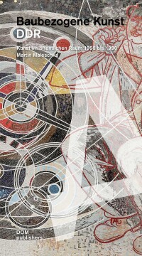 Kunst im öffentlichen Raum der DDR von 1950 bis 1990 - fotografiert von Martin Maleschka