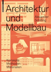 Architektur und Modellbau: Standardwerk mit Schwerpunkt auf Material und Technik 