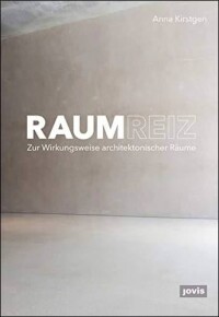 Raumreiz: 248 Seiten über die Wirkungsweise architektonischer Räume