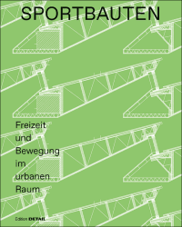 Sportbauten - Freizeit und Bewegung im urbanen Raum auf 200 Seiten