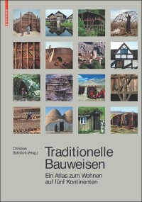 Traditionelle Bauweisen - Ein Atlas zum Wohnen auf fünf Kontinenten
